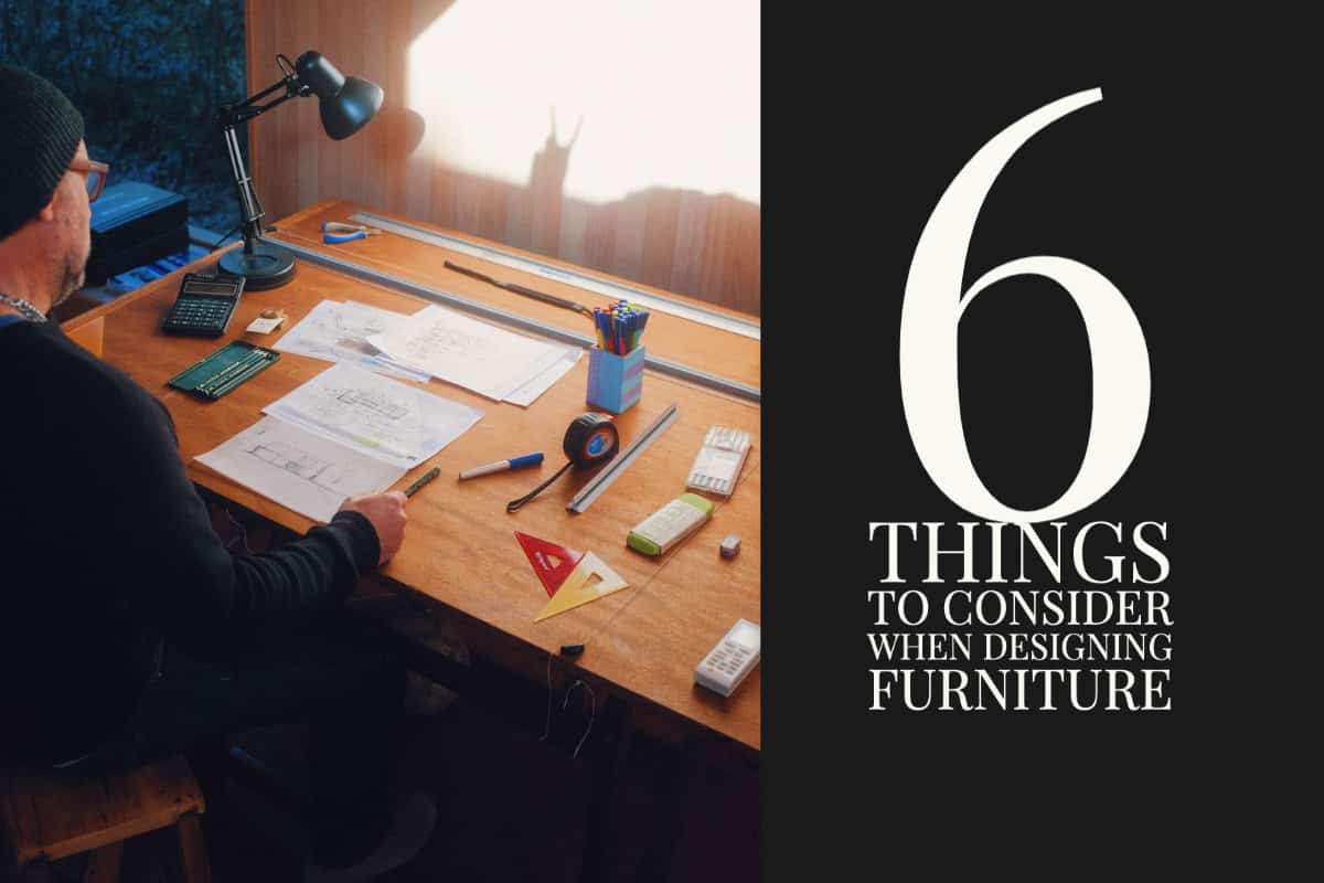 Designing Furniture, 6 Things To Consider