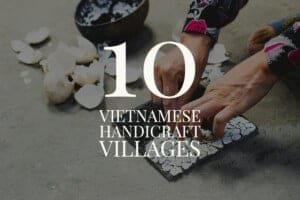 10 Vietnamese Handicraft Villages