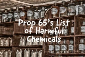 Prop 65's list of Harmful Chemicals.