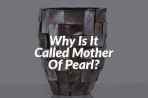 Why Is It Called Mother Of Pearl?