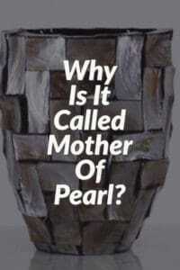 Why Is It Called Mother Of Pearl?