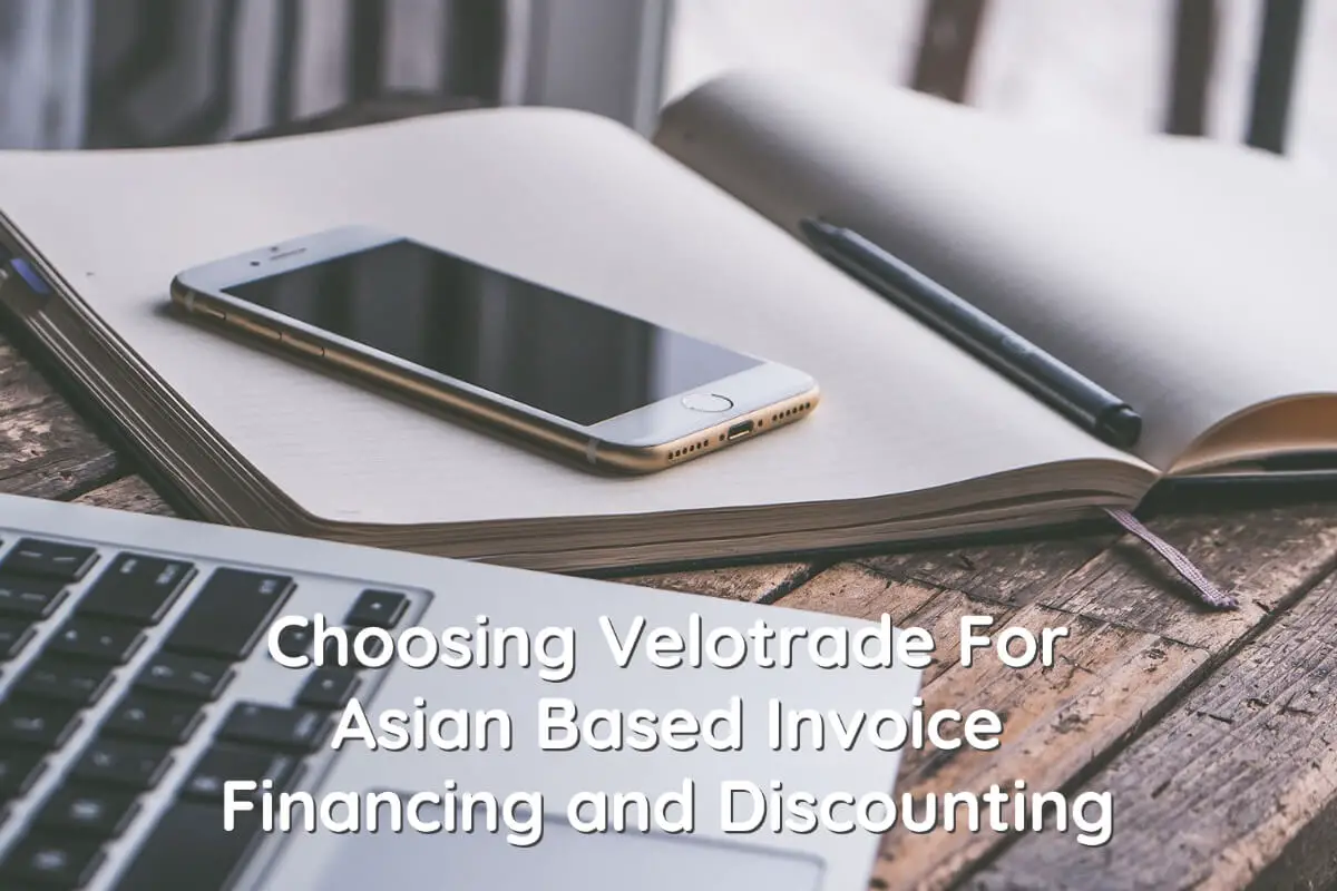 Choosing Velotrade For Asian Based Invoice Financing and Discounting