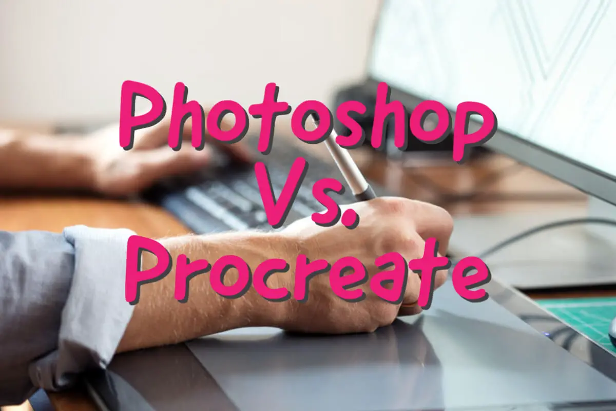 Procreate App Vs. Photoshop, Which Is Better?