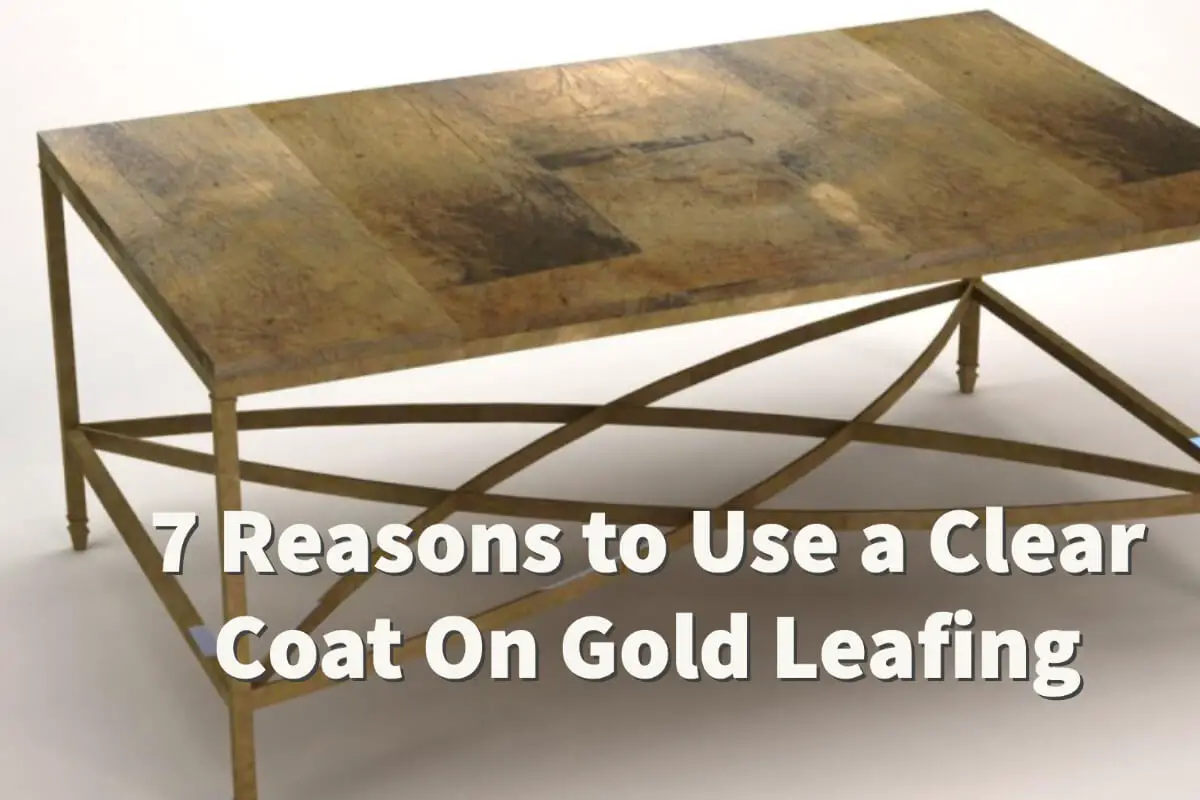 7 Reasons To Use A Clear Coat On Gold Leaf