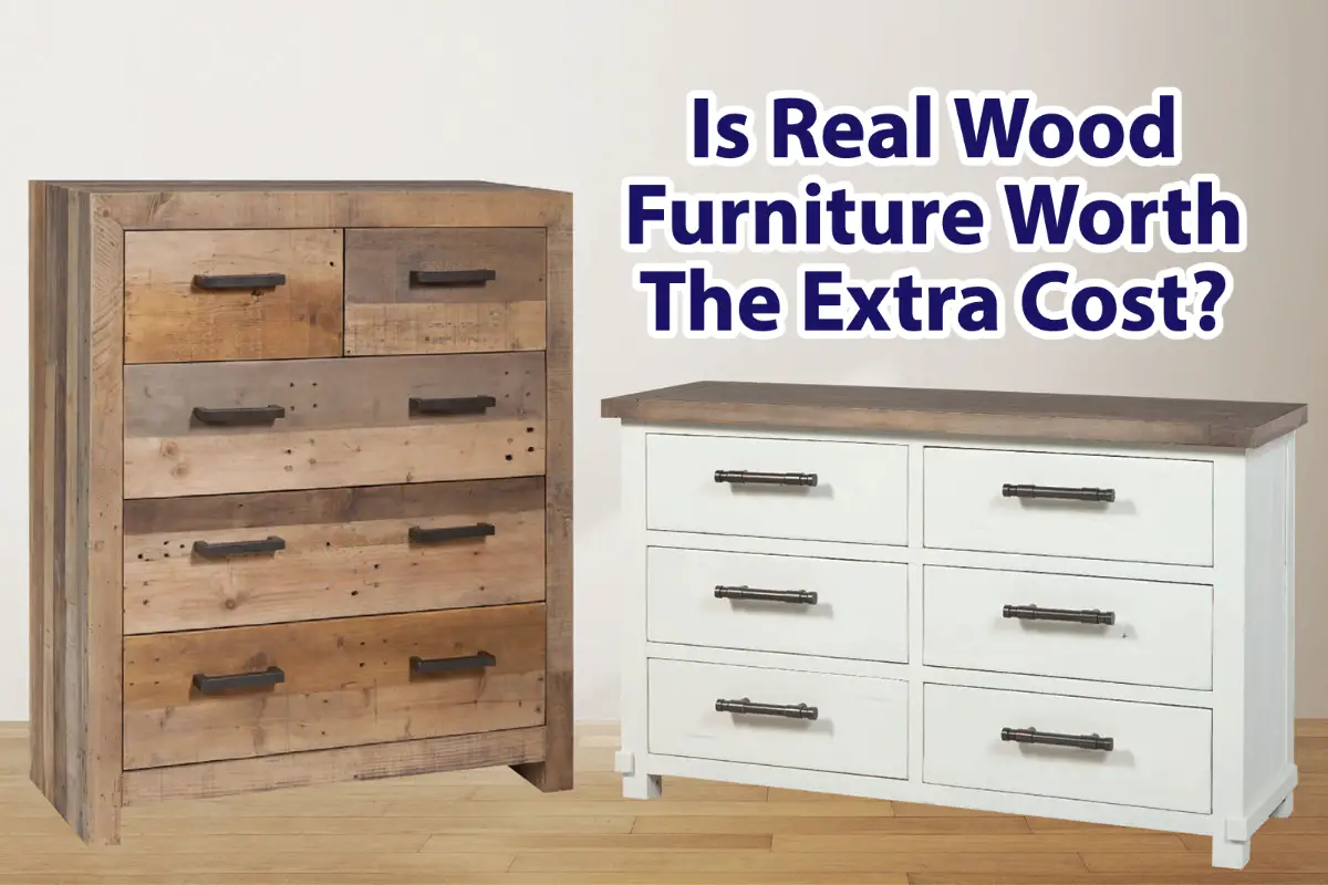 Is Real Wood Furniture Worth The Extra Cost?