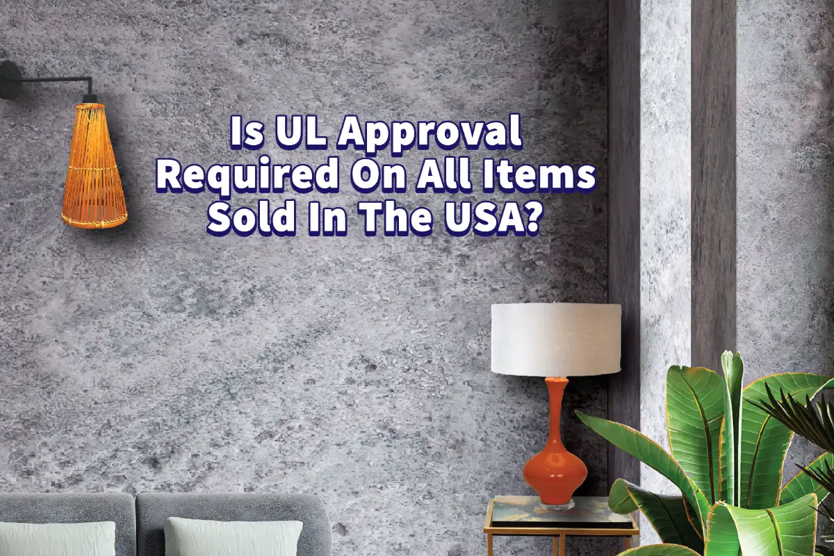 Is UL Approval Required On All Items Sold In The USA?
