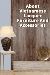 About Vietnamese Lacquer Furniture And Accessories