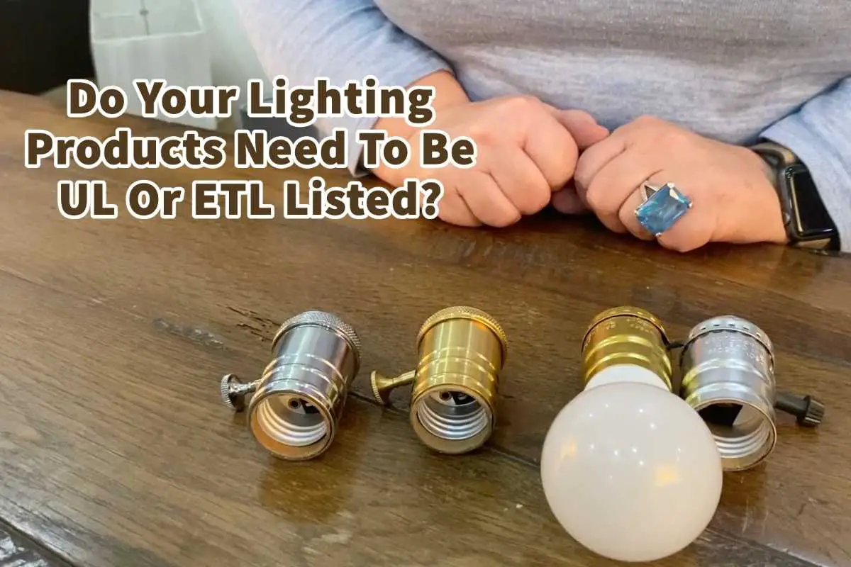 Do Your Lighting Products Need To Be UL Or ETL Listed?