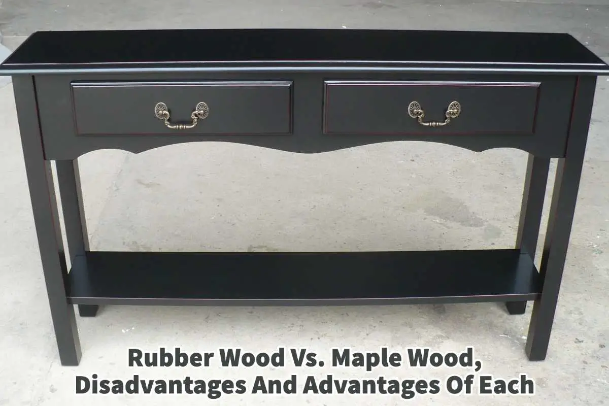 Rubber Wood Vs. Maple Wood, Disadvantages And Advantages Of Each