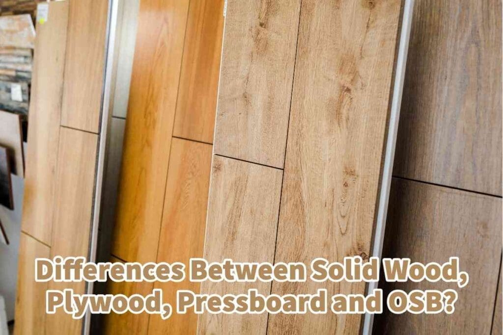 Differences Between Solid Wood, Plywood, Pressboard, And OSB? Mondoro
