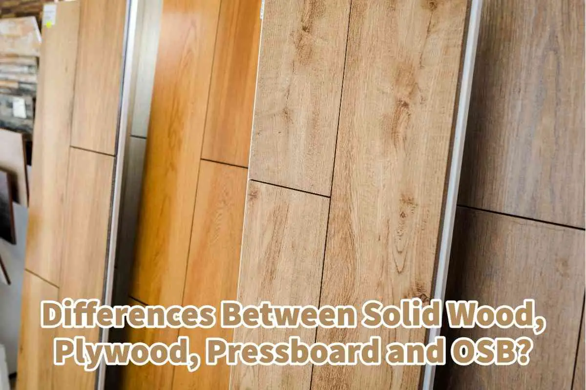 Differences Between Solid Wood, Plywood, Pressboard, And OSB?