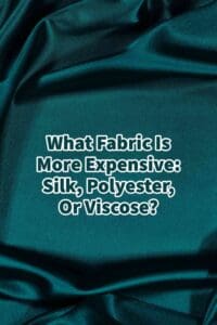 What Fabric Is More Expensive: Silk, Polyester, Or Viscose?