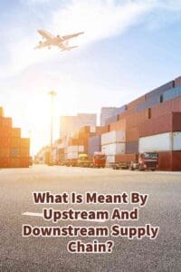 What Is Meant By Upstream And Downstream Supply Chain?