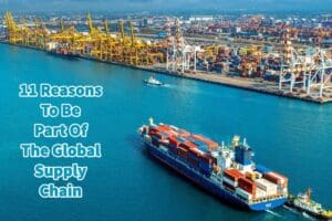 11 Reasons To Be Part Of The Global Supply Chain