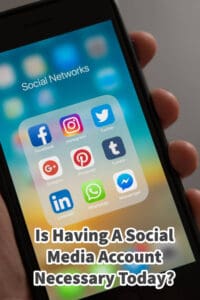 Is Having A Social Media Account Necessary Today?