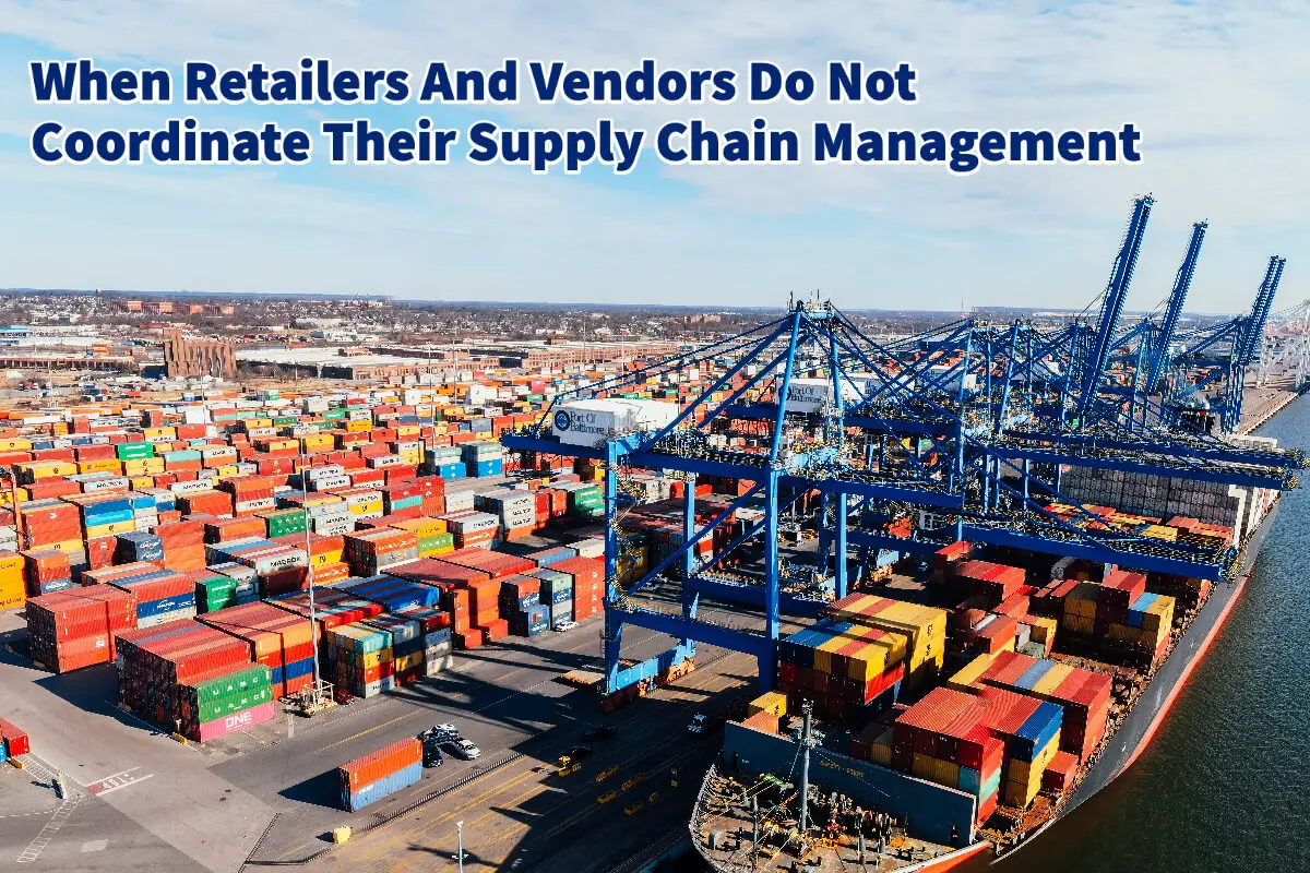 When Retailers And Vendors Do Not Coordinate Their Supply Chain Management