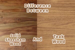 Difference Between Solid Sheesham Wood, And Teak Wood (1)