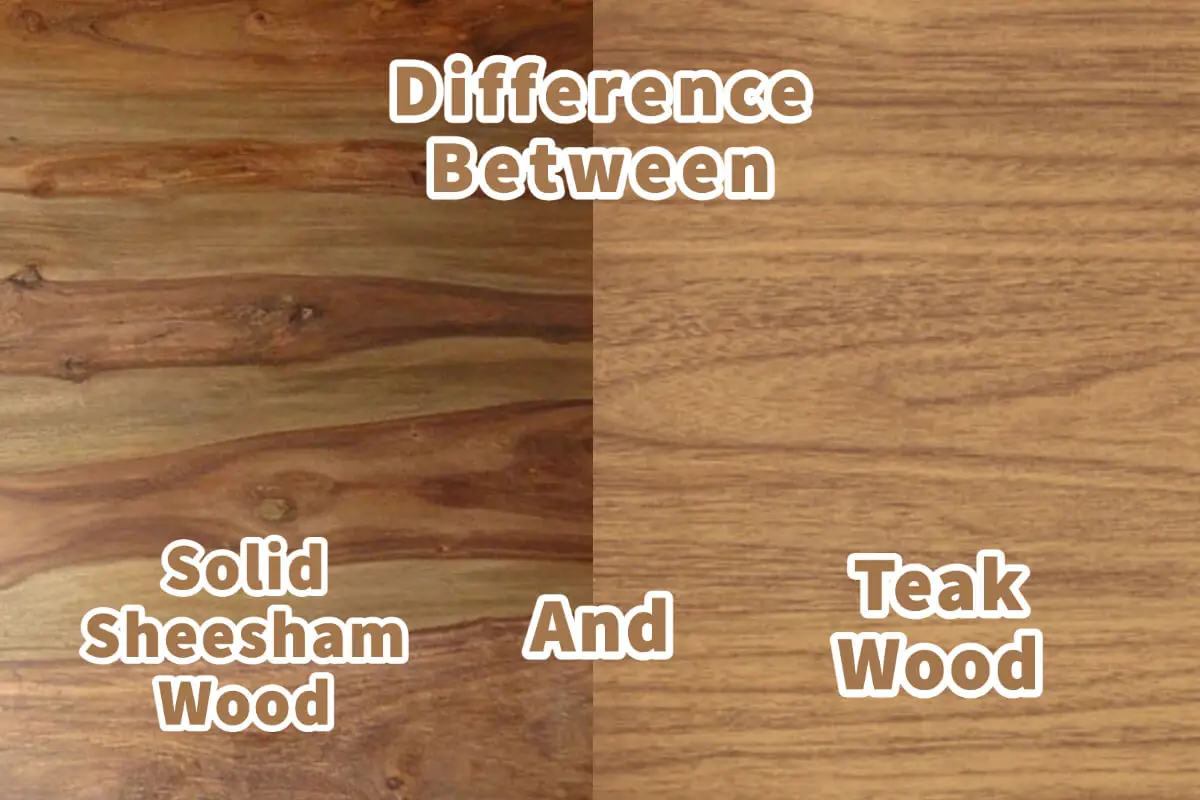 Difference Between Solid Sheesham Wood, And Teak Wood