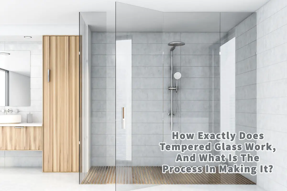How Exactly Does Tempered Glass Work, And What Is The Process In Making It?