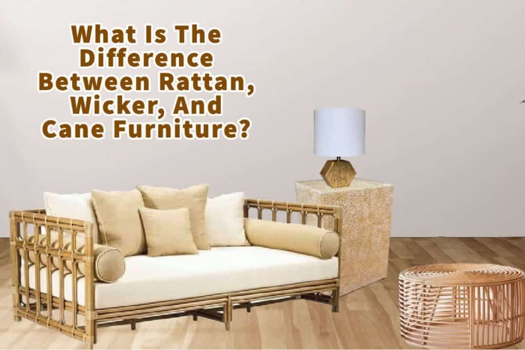 What Is The Difference Between Rattan, Wicker, And Cane Furniture