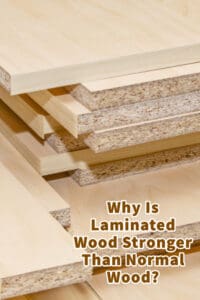 Why Is Laminated Wood Stronger Than Normal Wood?