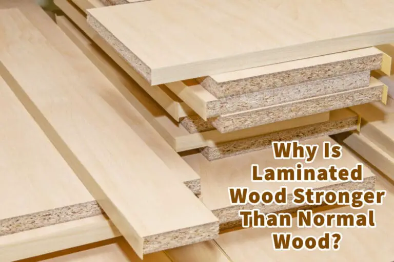 Why Is Laminated Wood Stronger Than Normal Wood? Mondoro