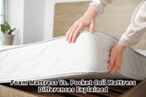 Foam Mattress Vs. Pocket Coil Mattress Differences Explained