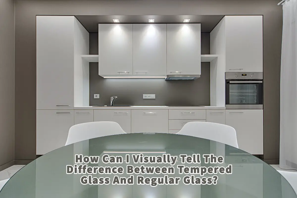 Visually Tell Difference Between Tempered & Regular Glass