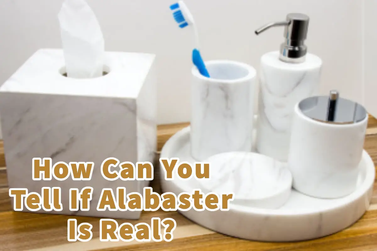 How Can You Tell If Alabaster Is Real?
