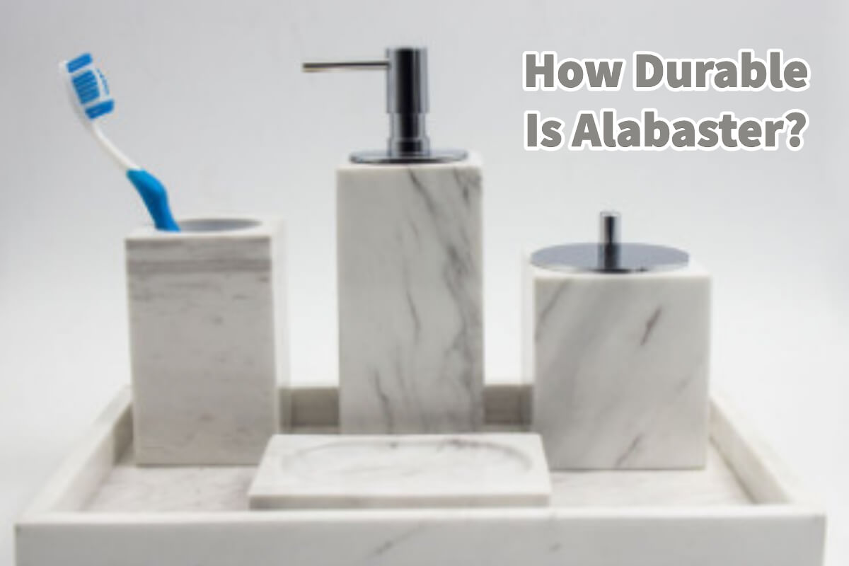 How Durable Is Alabaster?