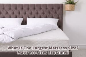What Is The Largest Mattress Size? Mattress Sizes Explained