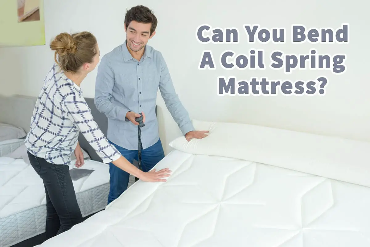 Can You Bend A Coil Spring Mattress? Mondoro