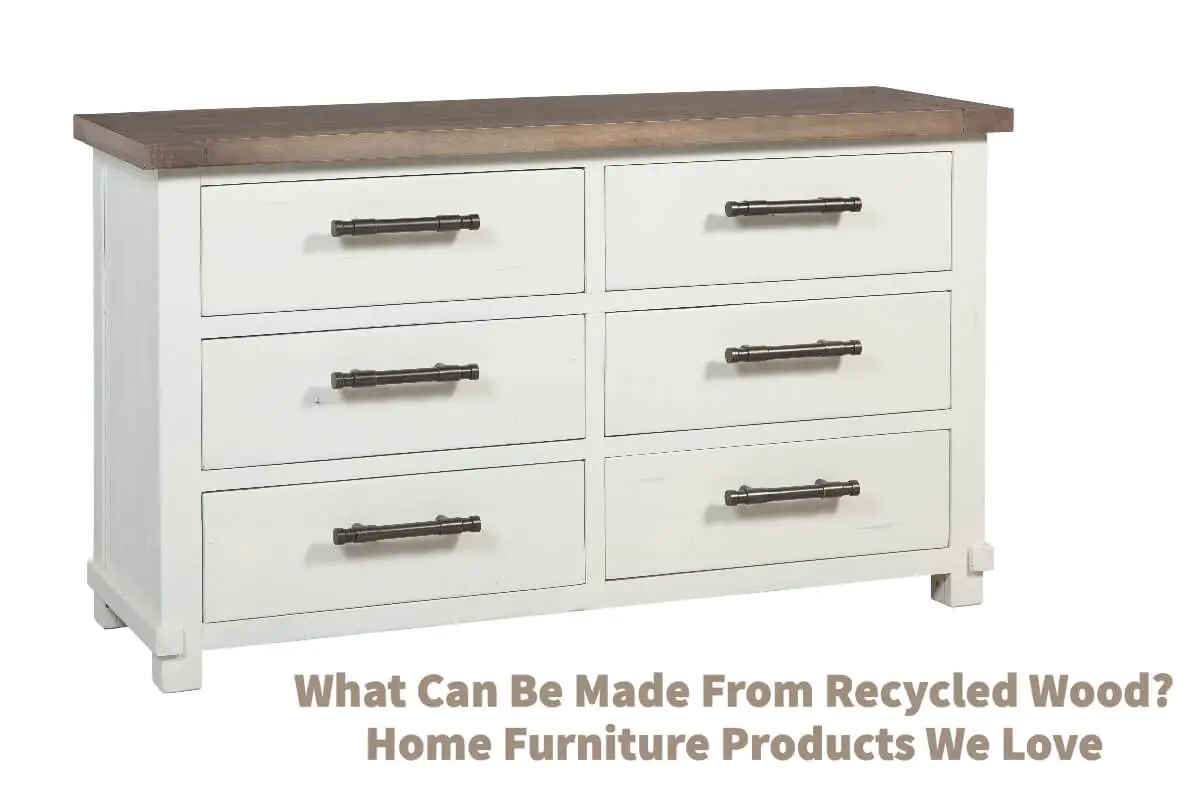 What Can Be Made From Recycled Wood? Home Furniture Products We Love
