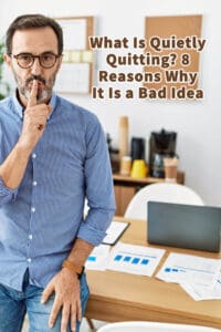 What Is Quietly Quitting? 8 Reasons Why It Is a Bad Idea