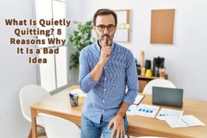 What Is Quietly Quitting? 8 Reasons Why It Is a Bad Idea