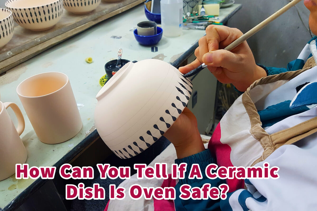 How Can You Tell If A Ceramic Dish Is Oven Safe?