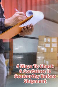 4 Ways To Check A Container Is Seaworthy Before Shipment