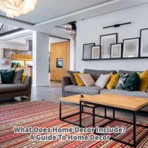 What Does Home Decor Include? A Guide To Home Decor