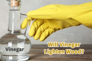 Will Vinegar Lighten Wood?