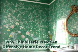 Why Chinoiserie Is Not An Offensive Home Decor Trend