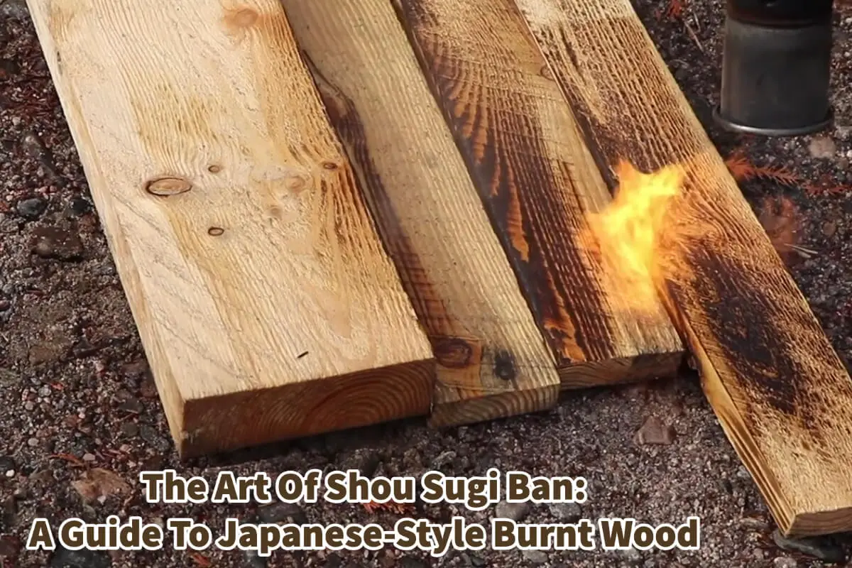 Art Of Shou Sugi Ban: A Guide To Japanese-Style Burnt Wood
