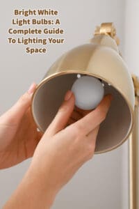Bright White Light Bulbs- A Complete Guide To Lighting Your Space