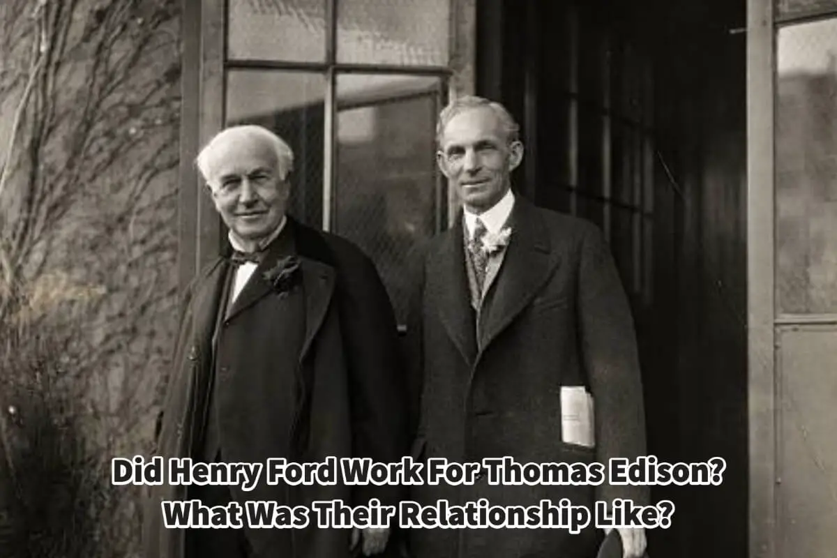 Henry Ford And Thomas Edison: Their Relationship Explored