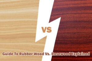 Guide To Rubber Wood Vs. Rosewood Explained