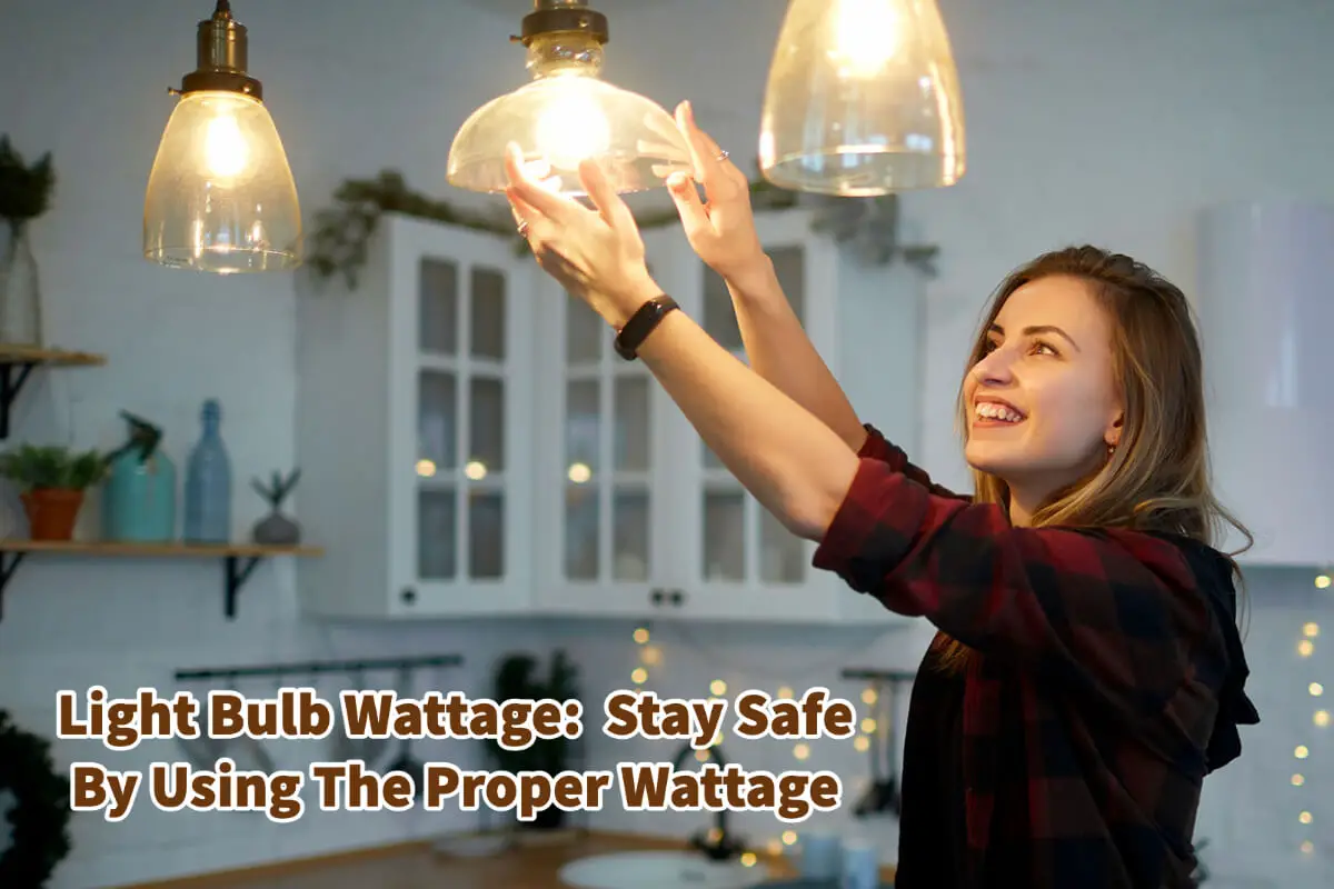 Light Bulb Wattage:  Stay Safe By Using The Proper Wattage