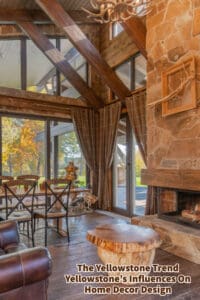 The Yellowstone Trend, Yellowstone’s Influences On Home Decor Design