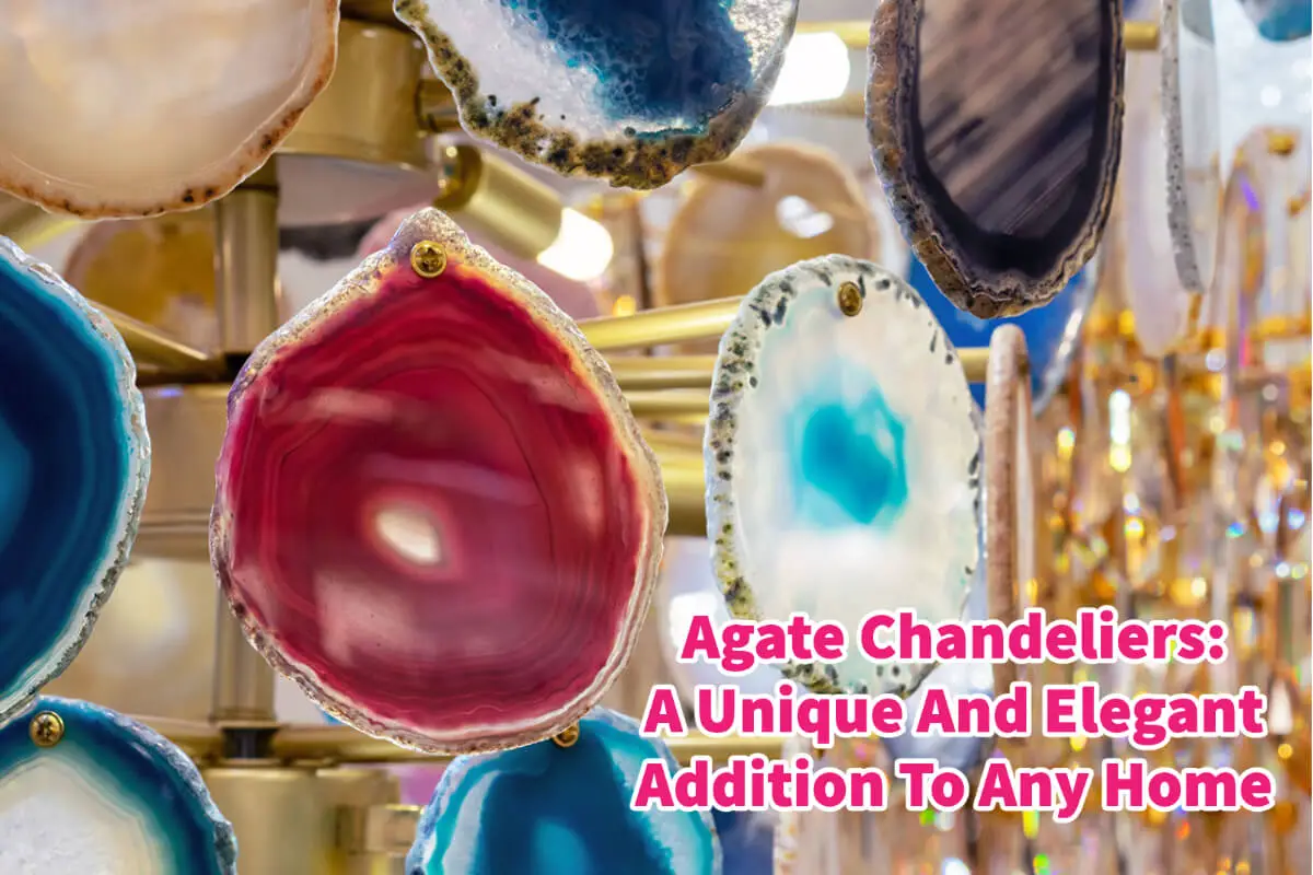 Agate Chandeliers: A Unique And Elegant Addition To Any Home