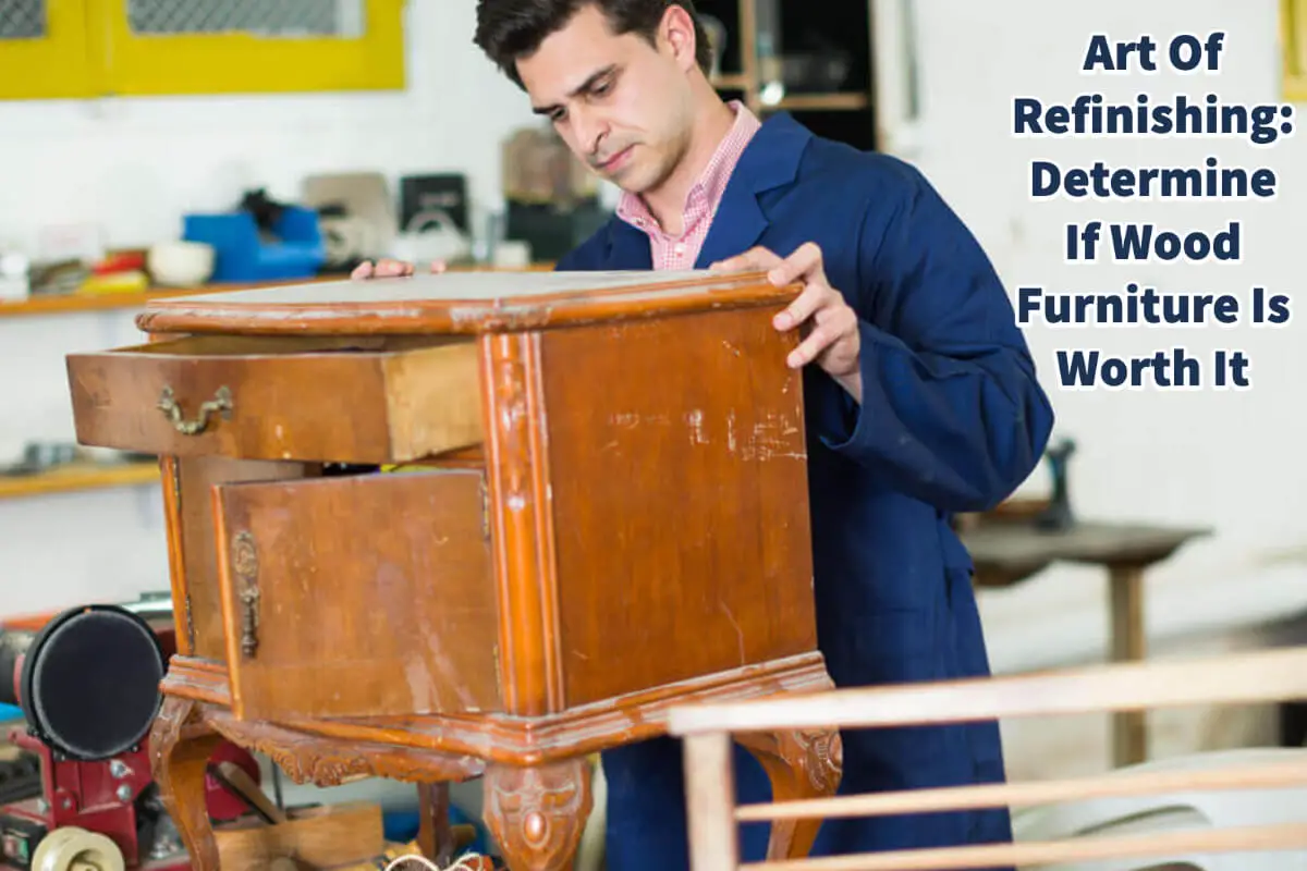 Art Of Refinishing:  Determine If Wood Furniture Is Worth It