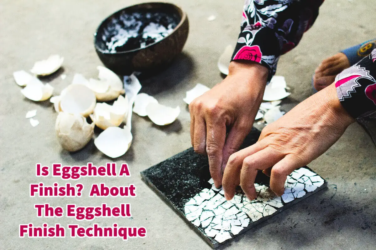 Is Eggshell A Finish?  About The Eggshell Finish Technique