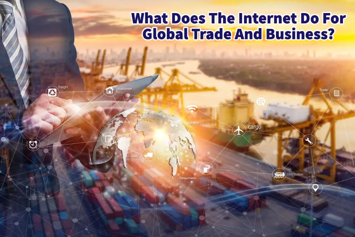 What Did The Internet Do For Global Trade And Business? 